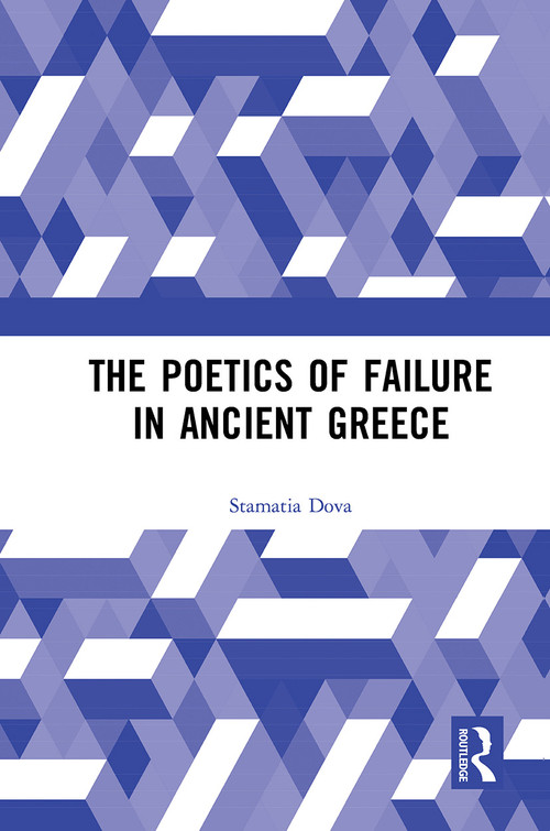 The Poetics of Failure in Ancient Greece by Stamatia Dova, 9781032474540