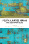 Political Parties Abroad (A New Arena for Party Politics) by Tudi Kernalegenn, Emilie van Haute, 9781032474748