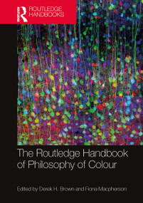 The Routledge Handbook of Philosophy of Colour by Derek H. Brown, Fiona Macpherson, 9781032569703