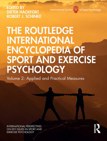 The Routledge International Encyclopedia of Sport and Exercise Psychology (Volume 2: Applied and Practical Measures) by Dieter Hackfort, Robert Schinke, 9781032474571