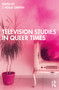 Television Studies in Queer Times by F. Hollis Griffin, 9780367623418