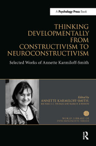 Thinking Developmentally from Constructivism to Neuroconstructivism (Selected Works of Annette Karmiloff-Smith) by Annette Karmiloff-Smith, Michael S. C. Thomas, Mark H Johnson, 9781032476131
