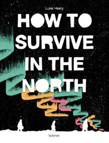 How To Survive in the North by Luke Healy, 9781910620328