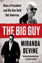 The Big Guy (How a President and His Son Sold Out America) by Miranda Devine, 9780063374812