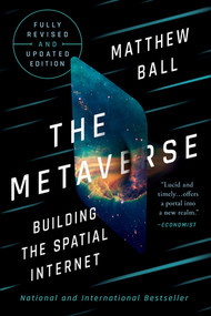 The Metaverse (Fully Revised and Updated Edition: Building the Spatial Internet) by Matthew Ball, 9781324095286