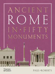 Ancient Rome in Fifty Monuments by Paul Roberts, 9780500025680