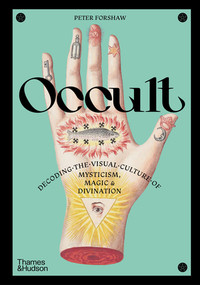 Occult (Decoding the Visual Culture of Mysticism, Magic and Divination) by Peter Forshaw, 9780500027134