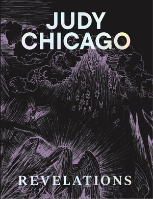 Judy Chicago: Revelations by Judy Chicago, Martha Easton, Hans Ulrich Obrist, Bettina Korek, Chris Bayley, Donald Woodman, 9780500027899