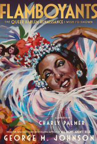 Flamboyants (The Queer Harlem Renaissance I Wish I'd Known) by George M. Johnson, Charly Palmer, 9780374391249