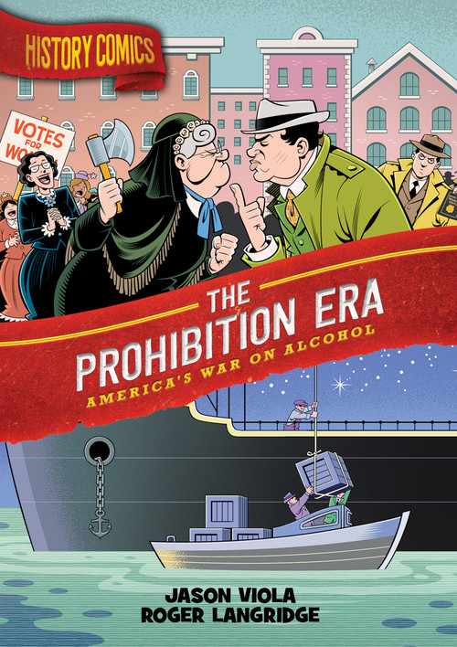 History Comics: The Prohibition Era (America's War on Alcohol) by Jason Viola, Roger Langridge, 9781250801449