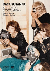 Casa Susanna (The Story of the First Trans Network in the United States, 1959-1968) by Isabelle Bonnet, Sophie Hackett, Susan Stryker, 9780500297902
