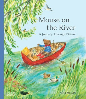 Mouse on the River (A Journey Through Nature) by Alice Melvin, 9780500653289