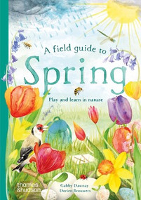 A Field Guide to Spring (Play and Learn in Nature) by Gabby Dawnay, Dorien Brouwers, Louise Black, 9780500653517