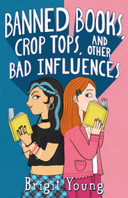 Banned Books, Crop Tops, and Other Bad Influences by Brigit Young, 9781250901514