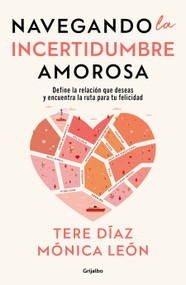 Navegando la Incertidumbre amorosa / Navigating Romantic Uncertainty (Spanish Edition) by Tere Díaz, Monica León, 9786073836128