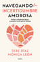 Navegando la Incertidumbre amorosa / Navigating Romantic Uncertainty (Spanish Edition) by Tere Díaz, Monica León, 9786073836128