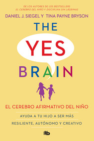 El cerebro afirmativo del niño: Ayuda a tu hijo a ser más resiliente, autónomo y creativo. / The Yes Brain (Spanish Edition) by Daniel J. Siegel, MD, Tina Payne Bryson, 9798890980663