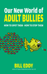 Our New World of Adult Bullies (How to Spot Them - How to Stop Them) by Bill Eddy, 9780757325106