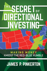 The Secret of Directional Investing (Making Money Amidst the Red-Blue Rumble) by James P. Pinkerton, 9798888450482