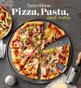 Taste of Home Pizza, Pasta, and More Cookbook (200+ Recipes for Classic Favorites, Appetizers, and Desserts) by Taste of Home, 9798889770275