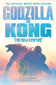 Godzilla x Kong: The New Empire - The Official Movie Novelization by Greg Keyes, 9781803368108
