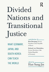 Divided Nations and Transitional Justice (What Germany, Japan and South Korea Can Teach the World) by Sang-Jin Han, 9781594519017