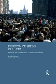 Freedom of Speech in Russia (Politics and Media from Gorbachev to Putin) - 9781138743267 by Daphne Skillen, 9781138743267
