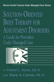 Solution-Oriented Brief Therapy For Adjustment Disorders: A Guide by Daniel L. Araoz, Marie A. Carrese, 9780876307908