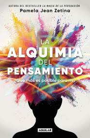 La alquimia del pensamiento: ¿Qué más es posible para mí? / The Alchemy of Thought (Spanish Edition) by Pamela Jean Zetina, 9786073839877
