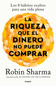 La riqueza que el dinero no puede comprar / The Wealth Money Can't Buy (Spanish Edition) by Robin Sharma, 9798890980670