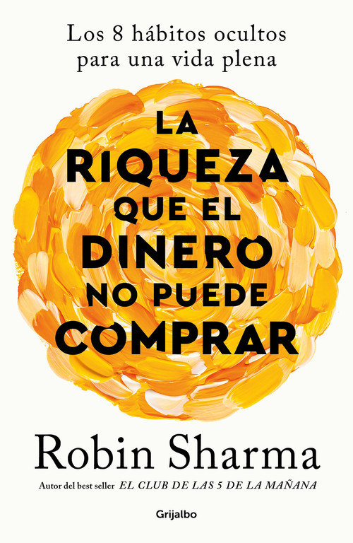 La riqueza que el dinero no puede comprar / The Wealth Money Can't Buy (Spanish Edition) by Robin Sharma, 9798890980670