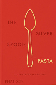 The Silver Spoon Pasta (Authentic Italian Recipes) by The Silver Spoon Kitchen, 9780714865980