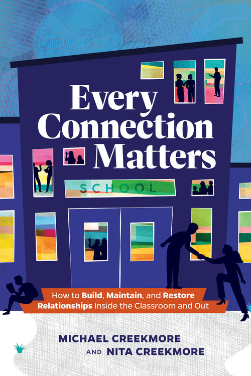 Every Connection Matters (How to Build, Maintain, and Restore Relationships Inside the Classroom and Out) by Michael Creekmore, Nita Creekmore, 9781416632665