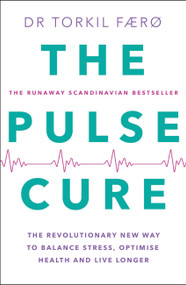 The Pulse Cure (The revolutionary new way to balance stress, optimise health and live longer) by Torkil Færø, 9781529437331