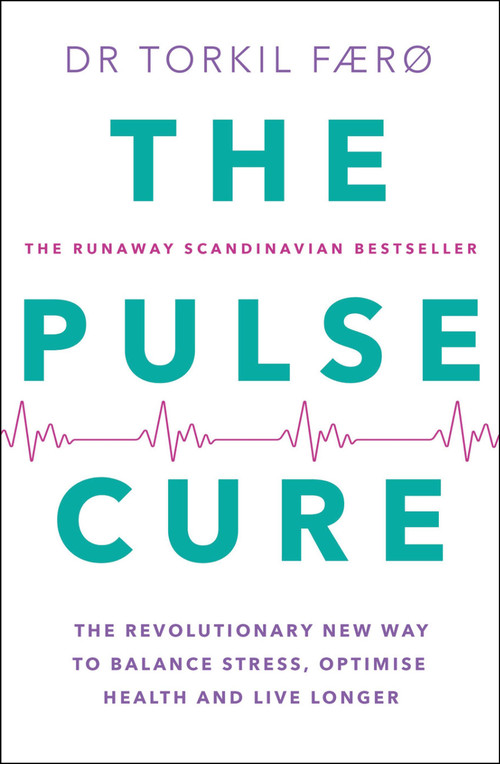 The Pulse Cure (The revolutionary new way to balance stress, optimise health and live longer) by Torkil Færø, 9781529437331