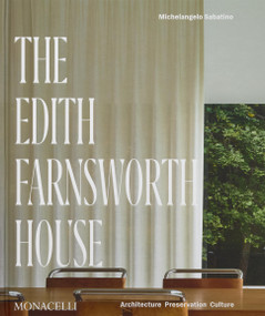 The Edith Farnsworth House (Architecture, Preservation, Culture) by Michelangelo Sabatino, Scott Mehaffey, Dietrich Neumann, Hilary Lewis, 9781580936194