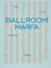 Ballroom Marfa (The First Twenty Years) by Virginia Lebermann, Fairfax Dorn, Jessica Hundley, Vance Knowles, 9781580936262