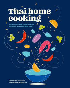 Thai Home Cooking (100 recipes with steps and tips for easy, authentic Thai food) by Orathay Souksisavanh, 9781761500190
