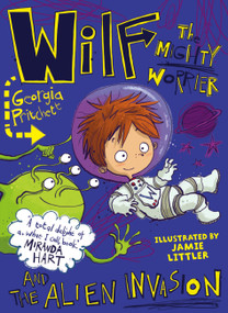 Wilf the Mighty Worrier and the Alien Invasion by Georgia Pritchett, Jamie Littler, 9781784298746