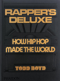Rapper's Deluxe (How Hip Hop Made The World) by Todd Boyd, 12:01 AM - Office of Hassan Rahim, 9781838666224