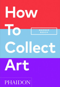 How to Collect Art by Magnus Resch, Pamela J. Joyner, 9781838666255