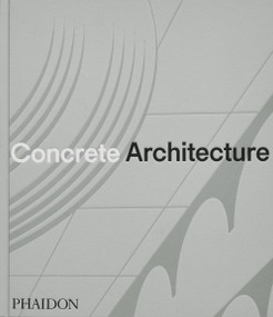 Concrete Architecture (The Ultimate Collection) by Phaidon Editors, Sam Lubell, Greg Goldin, 9781838667115