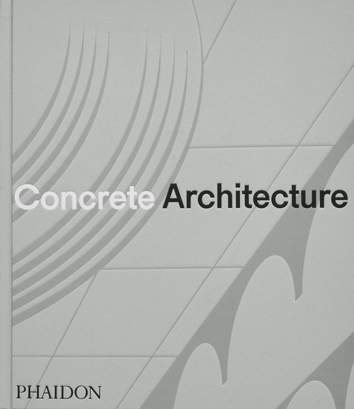 Concrete Architecture (The Ultimate Collection) by Phaidon Editors, Sam Lubell, Greg Goldin, 9781838667115
