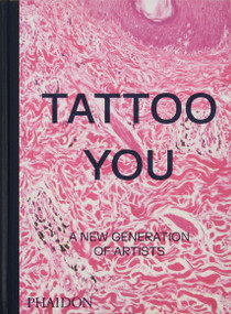 Tattoo You (A New Generation of Artists) by Phaidon Editors, Alice Snape, 9781838667566