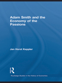 Adam Smith and the Economy of the Passions by Jan Horst Keppler, Robert Chase, 9780415747455