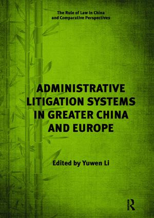 Administrative Litigation Systems in Greater China and Europe by Yuwen Li, 9781138637634