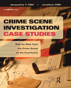 Crime Scene Investigation Case Studies (Step by Step from the Crime Scene to the Courtroom) by Jacqueline Fish, 9781455731237