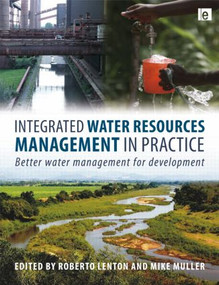 Integrated Water Resources Management in Practice (Better Water Management for Development) by Roberto Lenton, Mike Muller, 9781844076505
