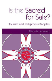 Is the Sacred for Sale (Tourism and Indigenous Peoples) by Alison M. Johnston, Iscst, 9781853838590