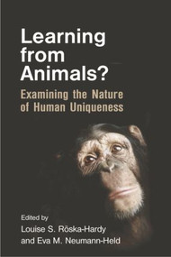 Learning from Animals? (Examining the Nature of Human Uniqueness) by Louise S. Röska-Hardy, Eva M. Neumann-Held, 9781138877627